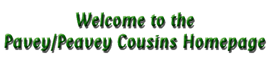 Welcome to the Pavey/Peavey Cousins Homepage